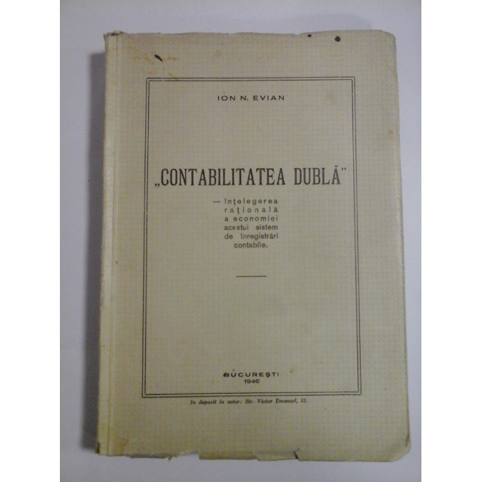 CONTABILITATEA  DUBLA (intelegerea rationala a economiei acestui sistem de inregistrari contabile) (1946) -  ION  N. EVIAN